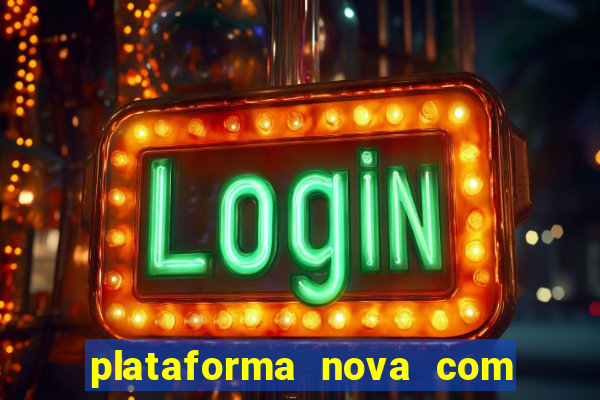 plataforma nova com bonus de cadastro sem deposito